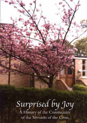 Surprised by Joy: A History of the Community of the Servants of the Cross 1882-2004 (Paperback)