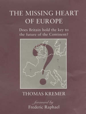 The Missing Heart of Europe: Does Britain Hold the Key to the Future of the Continent? (Paperback)