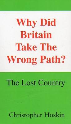 Why Did Britain Take The Wrong Path?: The Lost Country (Paperback)