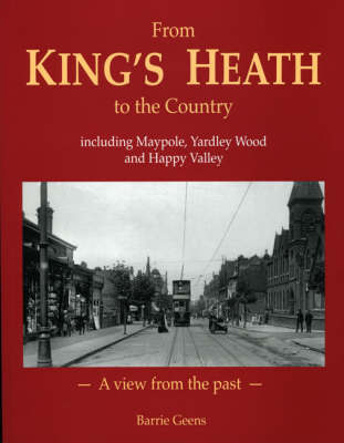 From King's Heath to the Country, Including Maypole, Yardley Wood, and Happy Valley: A View from the Past (Paperback)