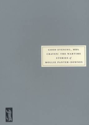 Good Evening, Mrs.Craven: The Wartime Stories of Mollie Panter-Downes (Paperback)