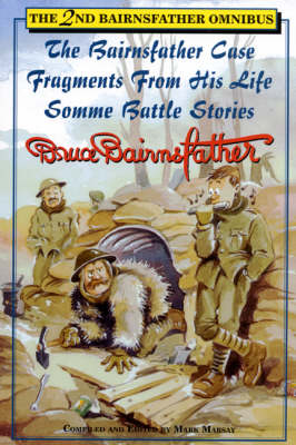 The 2nd Bairnsfather Omnibus: The Bairnsfather Case / Fragments from His Life / Somme Battle Stories (Paperback)