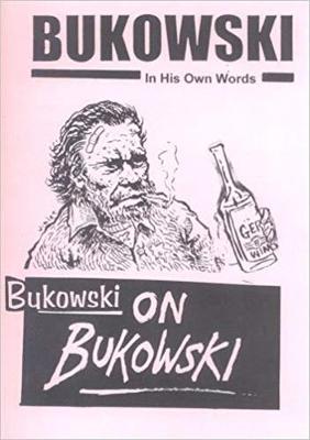 Bukowski on Bukowski: Bukowski in His Own Words (Paperback)