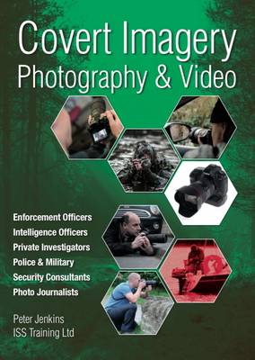 Covert Imagery & Photography: The Investigators and Enforcement Officers Guide to Covert Digital Photography (Paperback)