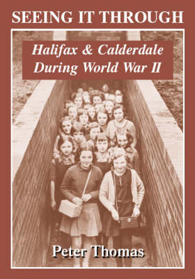 Seeing it Through: Halifax and Calderdale During World War II (Paperback)