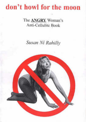 Don't Howl for the Moon: The Angry Woman's Anti-cellulite Book (Paperback)