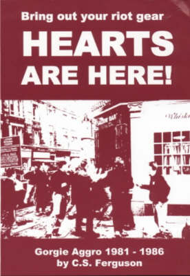 Bring Out Your Riot Gear - Hearts are Here!: Gorgie Aggro, 1981-86 (Paperback)