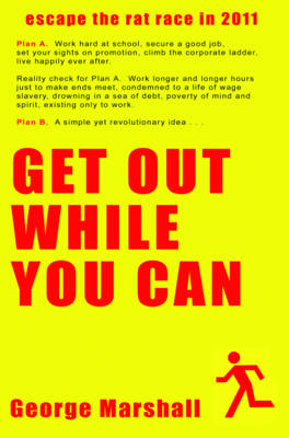 Get Out While You Can: Escape The Rat Race (Paperback)