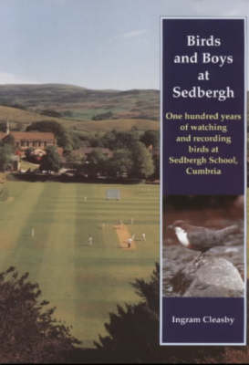 Birds and Boys at Sedbergh: One Hundred Years of Watching and Recording Birds at Sedbergh School, Cumbria (Paperback)