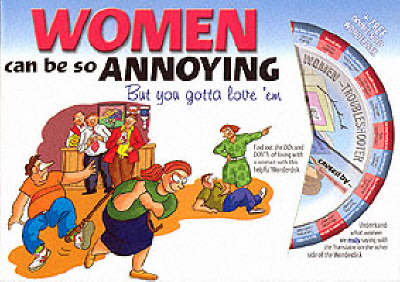 Women Can be So Annoying: But You Gotta Love 'em (Paperback)