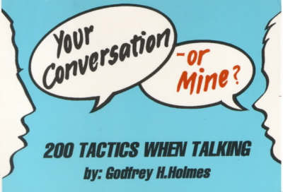 Your Conversation or Mine: 200 Tactics When Talking (Paperback)