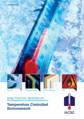 Design, Construction, Specification and Fire Management of Insulated Envelopes for Temperature Controlled Environments: Guidelines for the Design, Construction, Specification and Fire Management of Insulated Envelopes for Temperature Controlled Environments (Spiral bound)