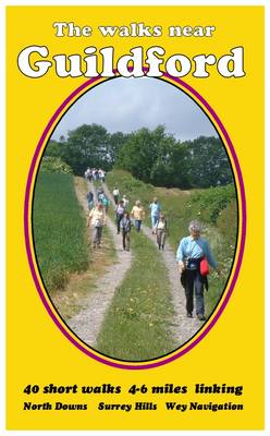 The Walks Near Guildford: 40 Short Walks 4-6 Miles, Linking North Downs Surrey Hills Wey Navigation - The walks near... (Paperback)