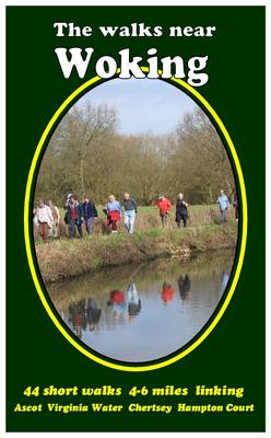 The Walks Near Woking: 40 Short Walks 4-6 Miles, Linking Ascot Virginia Water Chertsey Hampton Court (Paperback)