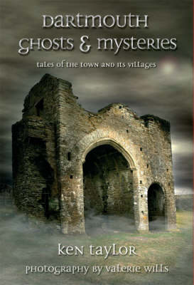 Dartmouth Ghosts and Mysteries: Tales of the Town and Its Villages (Hardback)