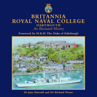 Britannia Royal Naval College, Dartmouth: An Illustrated History (Hardback)