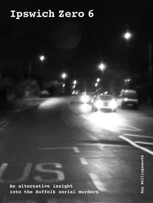 Ipswich Zero 6: Alternative Insight into Suffolk Murders (Spiral bound)