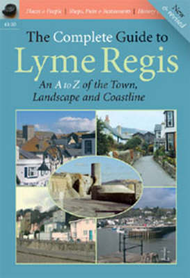 The Complete Guide to Lyme Regis: An A to Z of the Town, Landscape and Coastline (Paperback)