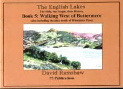 The English Lakes: Walking West of Buttermere (also Including the Area North of Whicatter Pass) Bk. 5: The Hills,the People,Their History (Paperback)