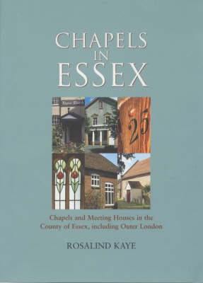 Chapels in Essex: Chapels and Houses in the County of Essex Including Outer London (Paperback)