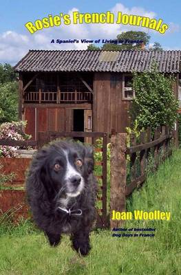 Rosie's French Journals: v. 2: A Spaniel's View of Living in Rural France - Spaniel's View of (Paperback)