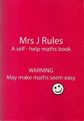 Mrs J.Rules: Yes 1: A Self-help Maths Book - Mrs J. Making everything easy (Paperback)