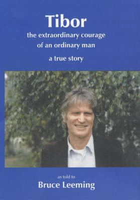 Tibor: The Extraordinary Courage of an Ordinary Man a True Story (Paperback)