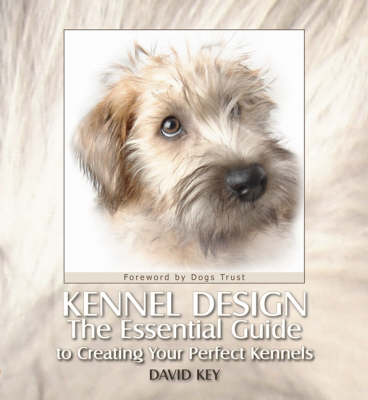 Kennel Design: The Essential Guide to Creating Your Perfect Kennels (Hardback)