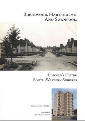 Birchwood, Hartsholme and Swanpool: Lincoln's Outer South-Western Suburbs - Lincoln Neighbourhoods 9 (Paperback)