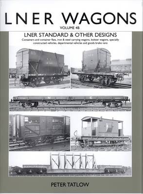 LNER Wagons: Volume 4B: Standard and Other Designs (Hardback)