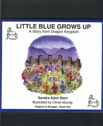 Little Blue Grows Up: A Story from Dragon Kingdom - Dragons & Savages S. Bk. 1 (Paperback)