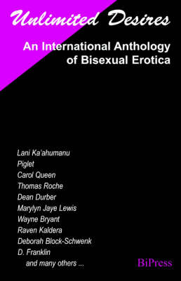 Unlimited Desires: An International Anthology of Bisexual Erotica (Paperback)
