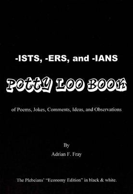 -ists, -ers, and -ians Potty Loo Book of Poems, Jokes, Comments, Ideas, and Observations: The Patricians' Luxury Edition in Colour (Paperback)