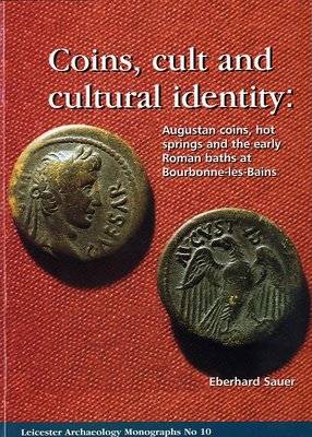 Coins, Cult and Cultural Identity: Augustan Coins, Hot Springs and the Early Roman Baths at Bourbonne-les-Bains (Paperback)