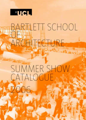 Bartlett School of Architecture Summer Show Catalogue 2006 (Paperback)