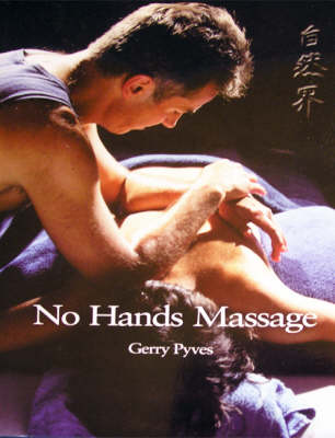 The Principles and Practice of No Hands Massage: Zero-strain Bodywork (Hardback)