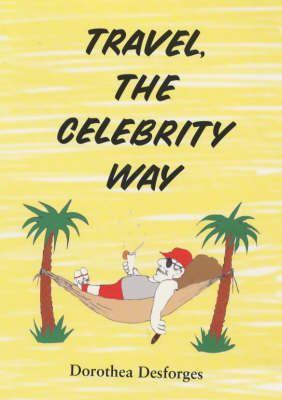 Travel, the Celebrity Way: Follow the Stars Around the World (Paperback)