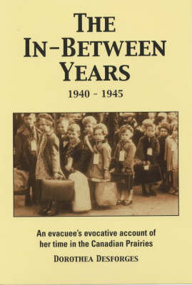 The In-between Years 1940-1945: An Evacuee's Account of Her Time in the Canadian Prairies (Paperback)