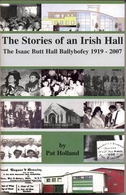 The Stories of an Irish Hall: The Isaac Butt Hall, Ballybofey (Paperback)