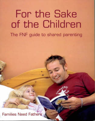For the Sake of the Children: The FNF Guide to Shared Parenting (Paperback)
