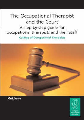 The Occupational Therapist and the Court: A Step-by-step Guide for Occupational Therapists and Their Staff (Paperback)