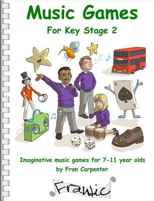 Frantic Music Games KS2 (Key Stage 2): Imaginative Music Games for 7 - 11 Year Olds - Frantic Music Games 3