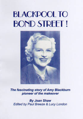 Blackpool to Bond Street!: The Fascinating Story of Amy Blackburn - Pioneer of the Makeover (Paperback)