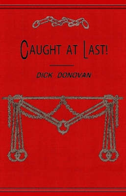 Caught at Last!: Leaves from the Notebook of a Detective - Dick Donovan Library S. (Paperback)