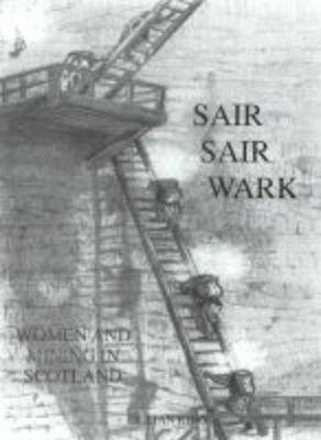 Sair, Sair Wark: Women and Mining in Scotland (Hardback)