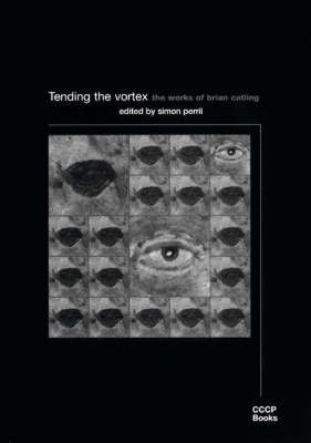 Tending the Vortex: The Works of Brian Catling (Paperback)
