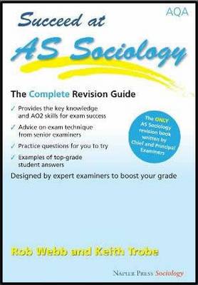 Succeed at AS Sociology: The Complete Revision Guide for the AQA Specification (Paperback)