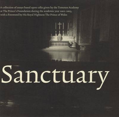 Sanctuary: A Collection of Essays Based Upon Talks Given at the Temenos Academy with a Foreword by HRH the Prince of Wales - Temenos Academy Papers 23 (Paperback)