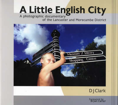 A Little English City: A Photographic Documentary of the Lancaster and Morecambe District (Paperback)