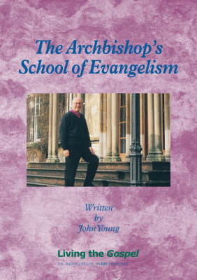 The Archbishop's School of Evangelism: Living the Gospel - Archbishop's School of...S.
